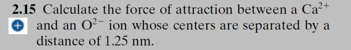 Attraction force calculate between ion o2 distance nm separated centers chegg transcribed text show